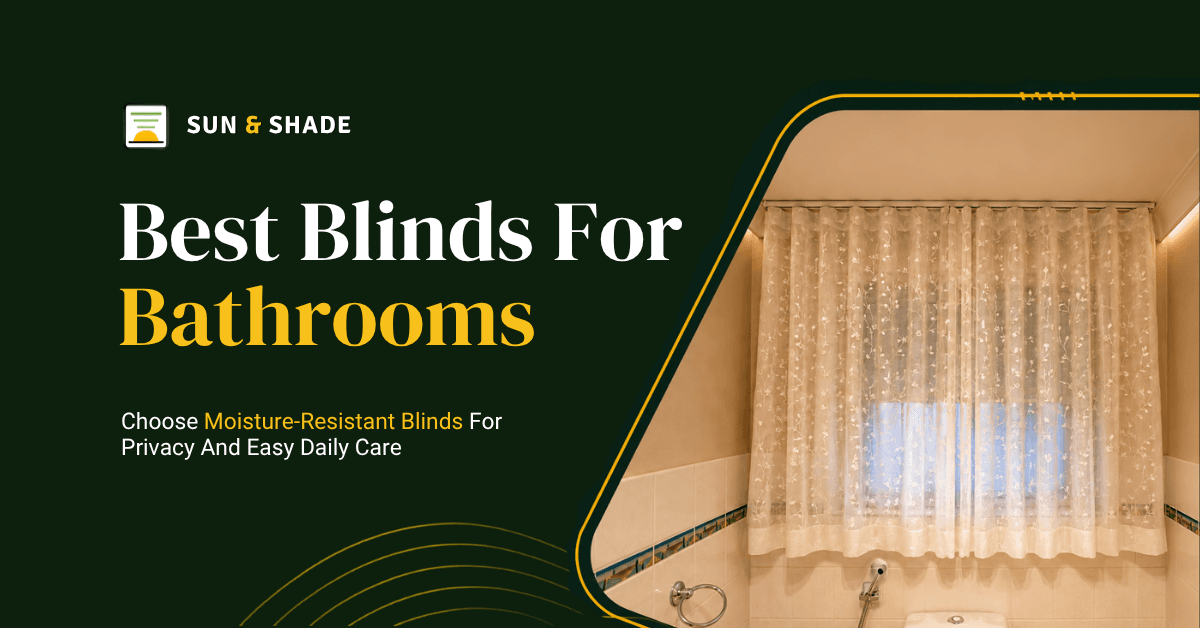 Best Blinds for Bathrooms: Privacy, Moisture and Easy-Care Options